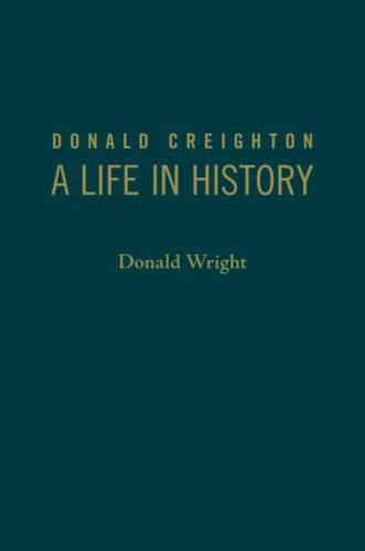 Donald Creighton: A Life in History