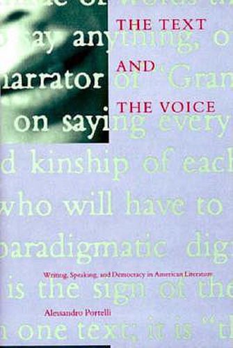 Cover image for The Text and the Voice: Writing, Speaking, Democracy and American Literature