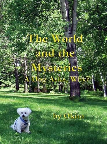 Cover image for The World and the Mysteries: A Dog Asks, Why?