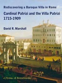 Cover image for Rediscovering a Baroque Villa in Rome: Cardinal Patrizi and the Villa Patrizi 1715-1909