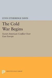 Cover image for The Cold War Begins: Soviet-American Conflict Over East Europe