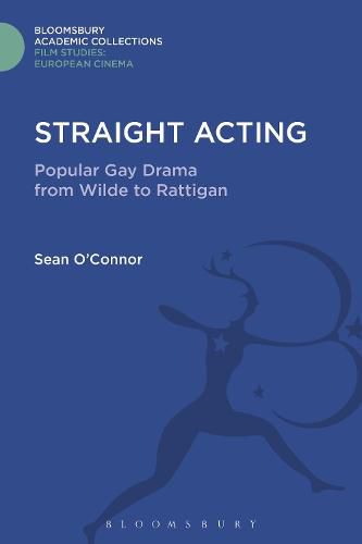 Straight Acting: Popular Gay Drama from Wilde to Rattigan