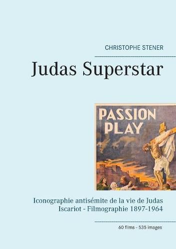 Cover image for Judas Superstar: Iconographie antisemite de la vie de Judas Iscariot - Filmographie 1897-1964