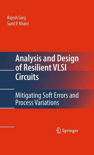Cover image for Analysis and Design of Resilient VLSI Circuits: Mitigating Soft Errors and Process Variations