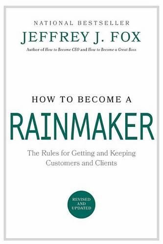 Cover image for How to Become a Rainmaker: The People Who Get and Keep Customers