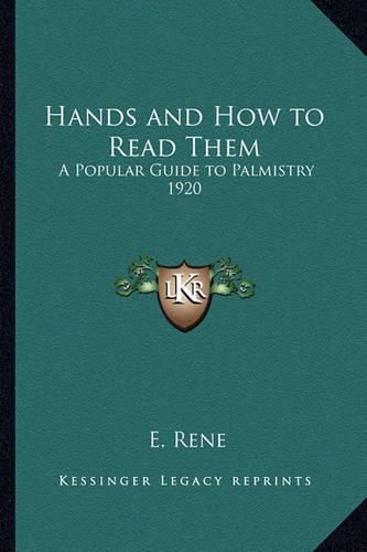 Cover image for Hands and How to Read Them: A Popular Guide to Palmistry 1920