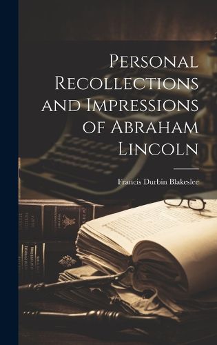 Cover image for Personal Recollections and Impressions of Abraham Lincoln