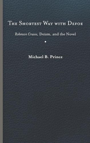 Cover image for The Shortest Way with Defoe: Robinson Crusoe, Deism, and the Novel