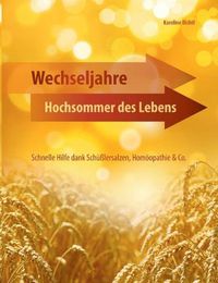 Cover image for Wechseljahre - Hochsommer des Lebens: Schnelle Hilfe dank Schusslersalzen, Homoeopathie & Co.