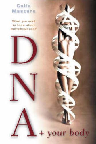 Cover image for DNA and Your Body: What you need to know about biotechnology