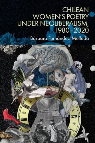 Cover image for Chilean Women's Poetry under Neoliberalism, 1980-2020