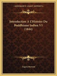 Cover image for Introduction Al'histoire Du Buddhisme Indien V1 (1844)