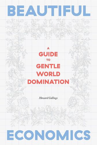 Cover image for Beautiful Economics: A Guide to Gentle World Domination