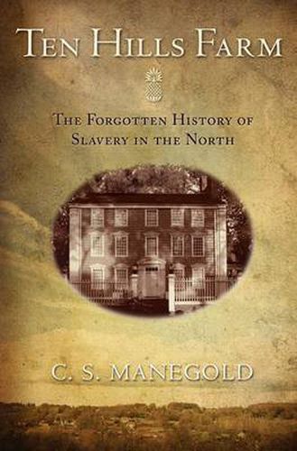 Cover image for Ten Hills Farm: The Forgotten History of Slavery in the North