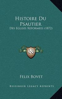 Cover image for Histoire Du Psautier: Des Eglises Reformees (1872)