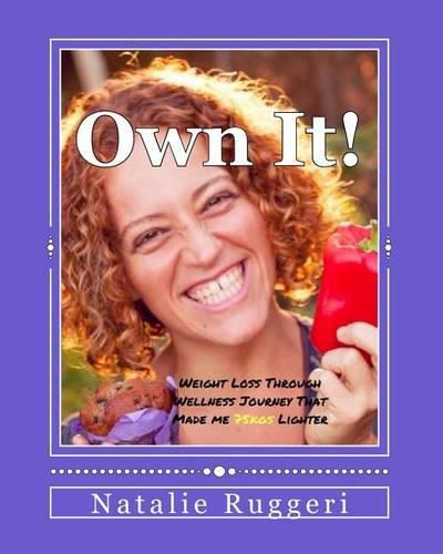 Cover image for Own It!: My Weight Loss Through Wellness Journey That Made me 75kgs Lighter