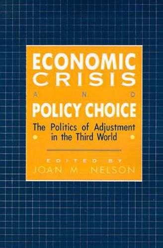 Cover image for Economic Crisis and Policy Choice: The Politics of Adjustment in Less Developed Countries