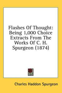 Cover image for Flashes of Thought: Being 1,000 Choice Extracts from the Works of C. H. Spurgeon (1874)