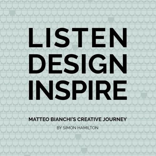 Cover image for LISTEN DESIGN INSPIRE: Matteo Bianchi's Creative Journey