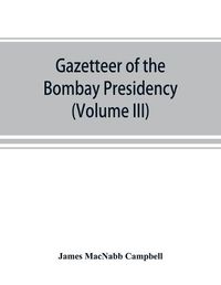 Cover image for Gazetteer of the Bombay Presidency (Volume III) Kaira and Panch Mahals