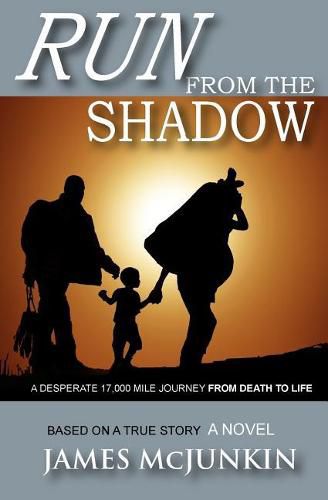 Cover image for Run From The Shadow: A 17,000 mile journey from death to life, an amazing triumpth of Christian faith