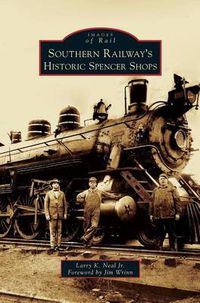 Cover image for Southern Railway's Historic Spencer Shops