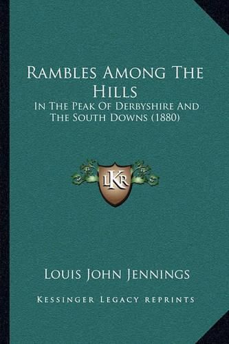 Rambles Among the Hills: In the Peak of Derbyshire and the South Downs (1880)