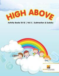 Cover image for High Above: Activity Books 10-12 Vol -2 Subtraction & Sudoku