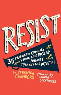 Cover image for Resist: 35 Profiles of Ordinary People Who Rose Up Against Tyranny and Injustice