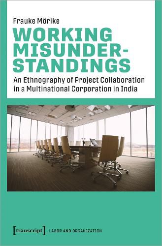 Cover image for Working Misunderstandings - An Ethnography of Project Collaboration in a Multinational Corporation in India