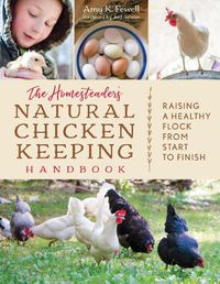 Cover image for The Homesteader's Natural Chicken Keeping Handbook: Raising a Healthy Flock from Start to Finish