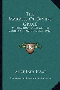 Cover image for The Marvels of Divine Grace: Meditations Based on the Glories of Divine Grace (1917)