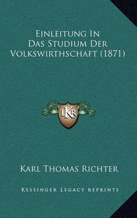 Cover image for Einleitung in Das Studium Der Volkswirthschaft (1871)