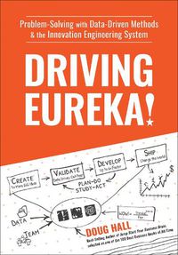 Cover image for Driving Eureka!: Problem-Solving with Data-Driven Methods & the Innovation Engineering System