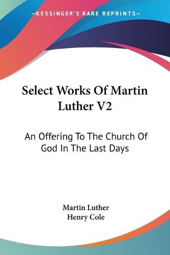 Cover image for Select Works of Martin Luther V2: An Offering to the Church of God in the Last Days