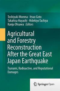 Cover image for Agricultural and Forestry Reconstruction After the Great East Japan Earthquake: Tsunami, Radioactive, and Reputational Damages