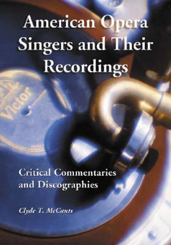 Cover image for American Opera Singers and Their Recordings: Critical Commentaries and Discographies