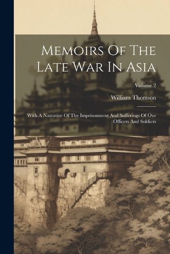 Memoirs Of The Late War In Asia