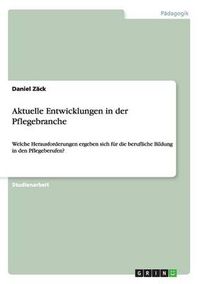 Cover image for Aktuelle Entwicklungen in der Pflegebranche: Welche Herausforderungen ergeben sich fur die berufliche Bildung in den Pflegeberufen?