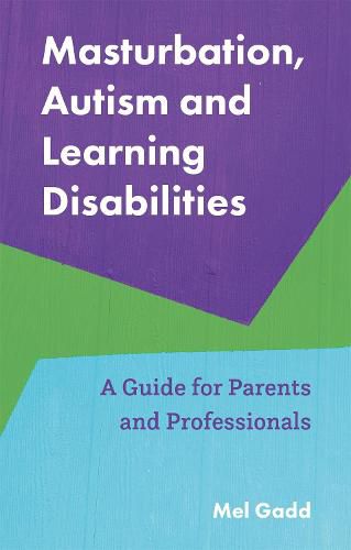 Cover image for Masturbation, Autism and Learning Disabilities: A Guide for Parents and Professionals