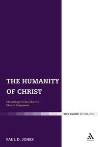 Cover image for The Humanity of Christ: Christology in Karl Barth's Church Dogmatics
