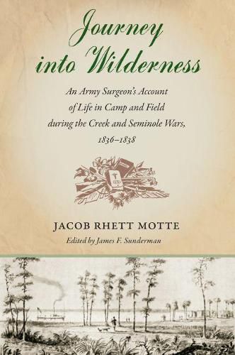 Journey into Wilderness: An Army Surgeon's Account of Life in Camp and Field During the Creek and Seminole Wars, 1836-1838