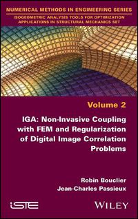 Cover image for IGA: Non-Invasive Coupling with FEM and Regularization of Digital Image Correlation Problems, Volume 2