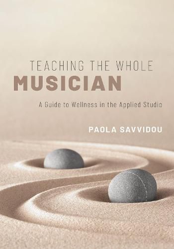 Cover image for Teaching the Whole Musician: A Guide to Wellness in the Applied Studio