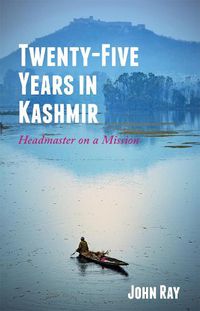 Cover image for Twenty-Five Years in Kashmir: Headmaster on a Mission