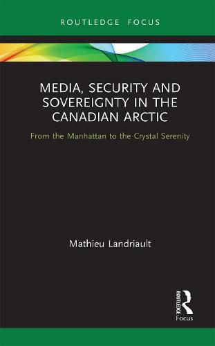 Cover image for Media, Security and Sovereignty in the Canadian Arctic: From the Manhattan to the Crystal Serenity