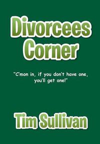 Cover image for Divorcees Corner: C'mon in, if you don't have one, you'll get one!