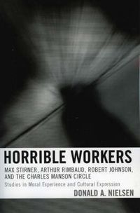 Cover image for Horrible Workers: Max Stirner, Arthur Rimbaud, Robert Johnson, and the Charles Manson Circle