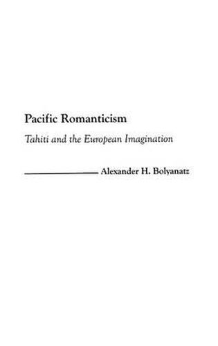 Cover image for Pacific Romanticism: Tahiti and the European Imagination