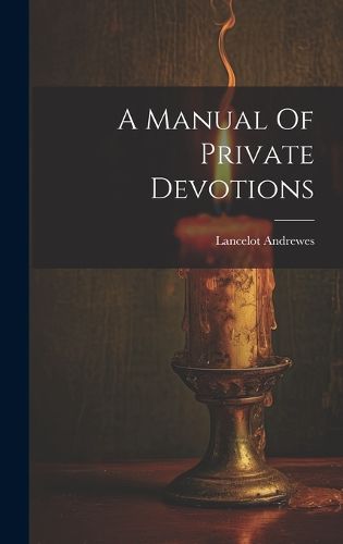 Cover image for A Manual Of Private Devotions